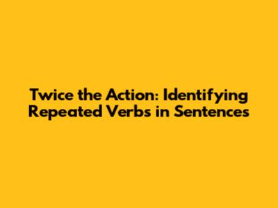 Twice the Action: Identifying Repeated Verbs in Sentences