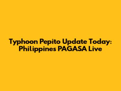 Typhoon Pepito Update Today: Philippines PAGASA Live
