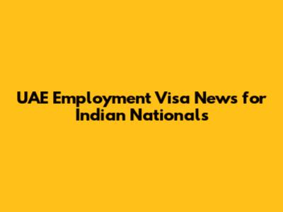 UAE Employment Visa News for Indian Nationals