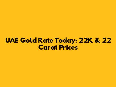 UAE Gold Rate Today: 22K & 22 Carat Prices