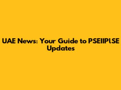 UAE News: Your Guide to PSEIIPlSE Updates
