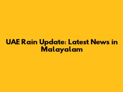 UAE Rain Update: Latest News in Malayalam