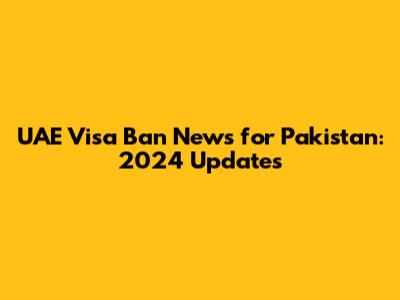 UAE Visa Ban News for Pakistan: 2024 Updates