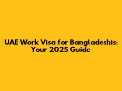 UAE Work Visa for Bangladeshis: Your 2025 Guide