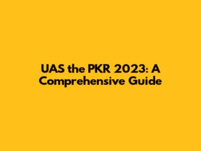 UAS the PKR 2023: A Comprehensive Guide