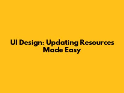 UI Design: Updating Resources Made Easy