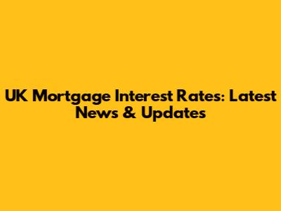 UK Mortgage Interest Rates: Latest News & Updates