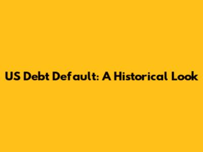 US Debt Default: A Historical Look
