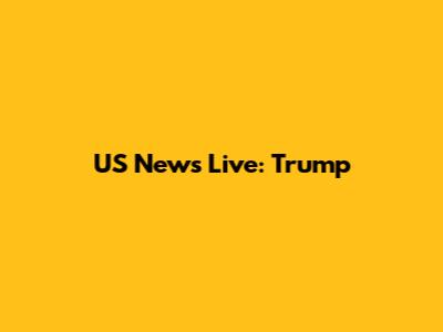 US News Live: Trump