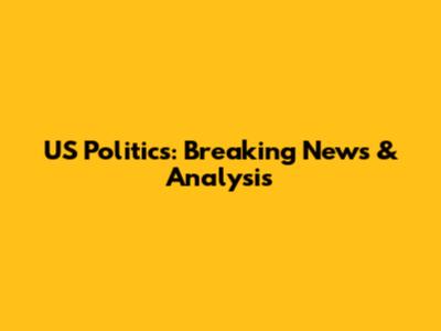 US Politics: Breaking News & Analysis