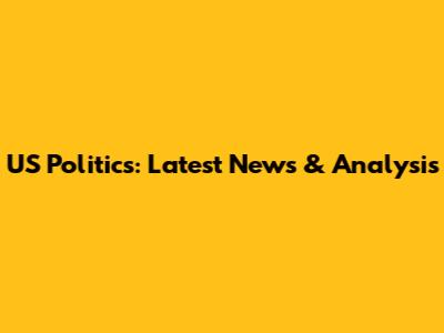 US Politics: Latest News & Analysis