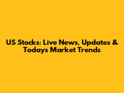 US Stocks: Live News, Updates & Today's Market Trends