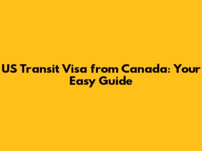 US Transit Visa from Canada: Your Easy Guide