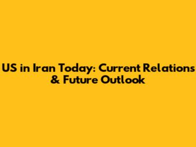 US in Iran Today: Current Relations & Future Outlook
