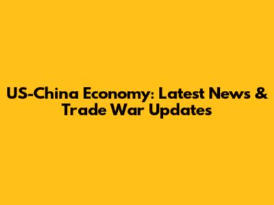 US-China Economy: Latest News & Trade War Updates
