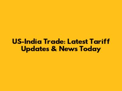 US-India Trade: Latest Tariff Updates & News Today