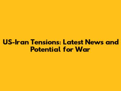 US-Iran Tensions: Latest News and Potential for War
