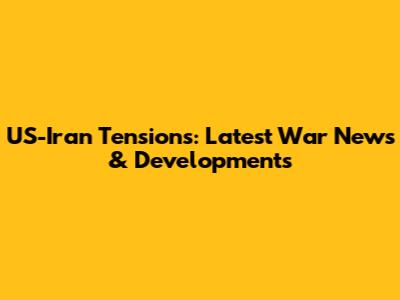 US-Iran Tensions: Latest War News & Developments