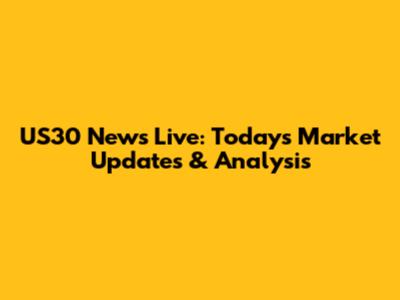 US30 News Live: Today's Market Updates & Analysis