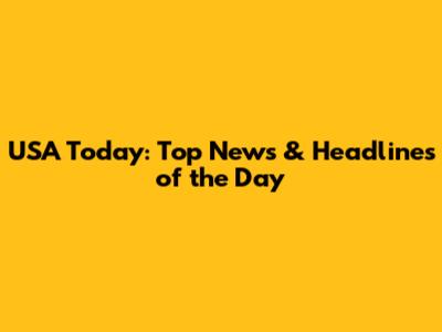 USA Today: Top News & Headlines of the Day