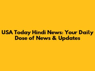USA Today Hindi News: Your Daily Dose of News & Updates