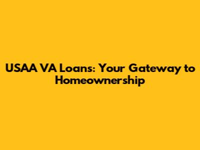USAA VA Loans: Your Gateway to Homeownership