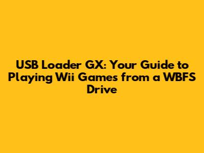 USB Loader GX: Your Guide to Playing Wii Games from a WBFS Drive
