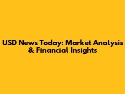 USD News Today: Market Analysis & Financial Insights