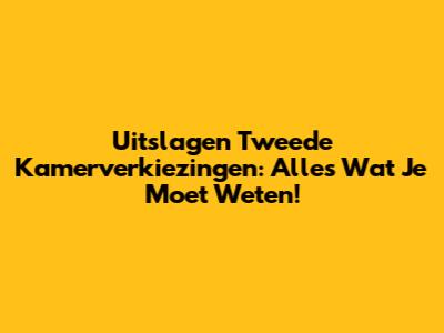 Uitslagen Tweede Kamerverkiezingen: Alles Wat Je Moet Weten!