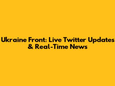 Ukraine Front: Live Twitter Updates & Real-Time News