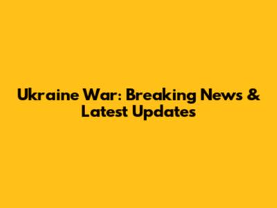 Ukraine War: Breaking News & Latest Updates