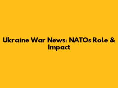 Ukraine War News: NATO's Role & Impact