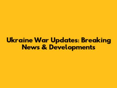 Ukraine War Updates: Breaking News & Developments