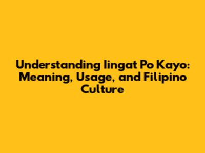 Understanding "Iingat Po Kayo": Meaning, Usage, and Filipino Culture