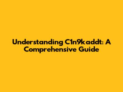 Understanding C1n9kaddt: A Comprehensive Guide