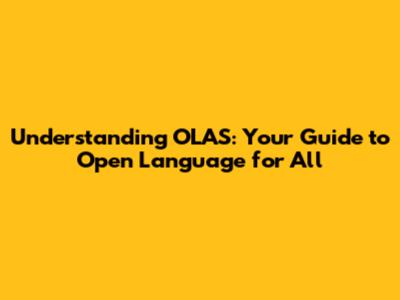 Understanding OLAS: Your Guide to Open Language for All