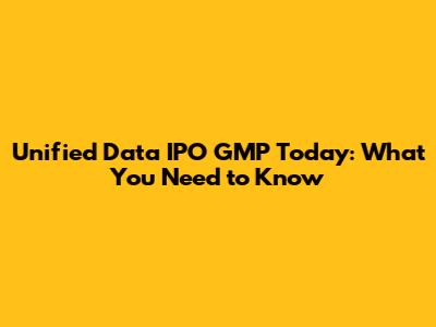 Unified Data IPO GMP Today: What You Need to Know
