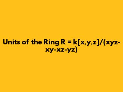 Units of the Ring R = k[x,y,z]/(xyz-xy-xz-yz)
