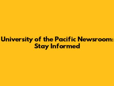 University of the Pacific Newsroom: Stay Informed