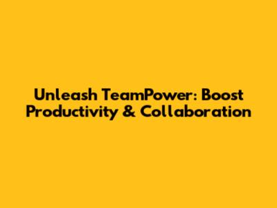 Unleash TeamPower: Boost Productivity & Collaboration