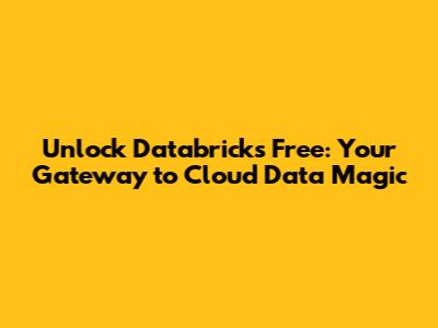 Unlock Databricks Free: Your Gateway to Cloud Data Magic