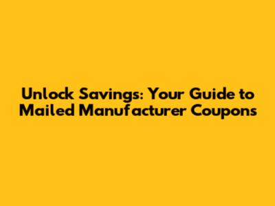 Unlock Savings: Your Guide to Mailed Manufacturer Coupons