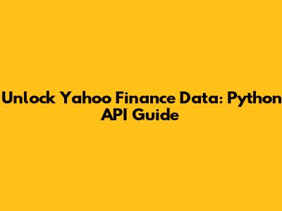 Unlock Yahoo Finance Data: Python API Guide
