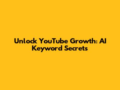 Unlock YouTube Growth: AI Keyword Secrets