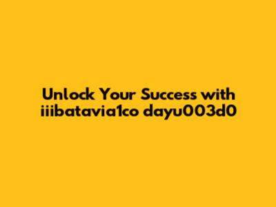 Unlock Your Success with iiibatavia1co dayu003d0