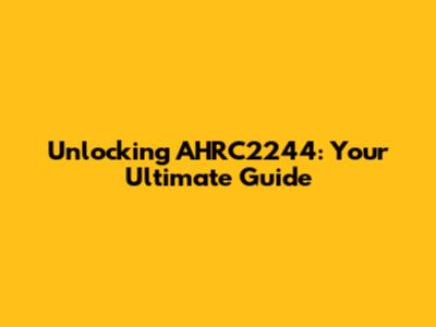 Unlocking AHRC2244: Your Ultimate Guide