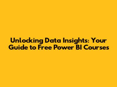 Unlocking Data Insights: Your Guide to Free Power BI Courses
