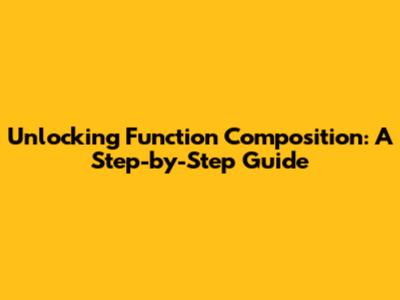 Unlocking Function Composition: A Step-by-Step Guide