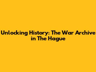 Unlocking History: The War Archive in The Hague