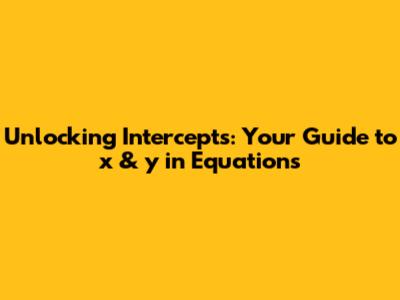 Unlocking Intercepts: Your Guide to x & y in Equations